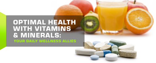 Optimal Health with Vitamins and Minerals: Your Daily Wellness Allies
